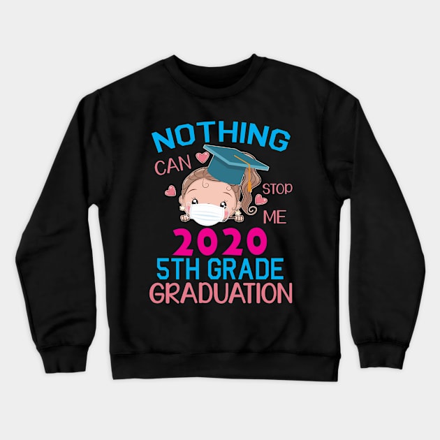 Girl Senior With Face Mask Nothing Can Stop Me 2020 5th Grade Graduation Happy Class Of School Crewneck Sweatshirt by DainaMotteut